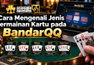 Cara Mengenali Jenis Permainan Kartu pada BandarQQ