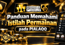 Panduan Memahami Istilah Permainan pada PIALAQQ