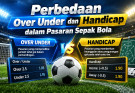 Perbedaan Over Under dan Handicap dalam Pasaran Sepak Bola